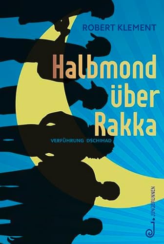 Halbmond über Rakka: Verführung Dschihad