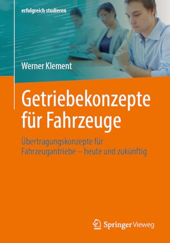 Getriebekonzepte für Fahrzeuge: Übertragungskonzepte für Fahrzeugantriebe – heute und zukünftig (erfolgreich studieren) von Springer Vieweg