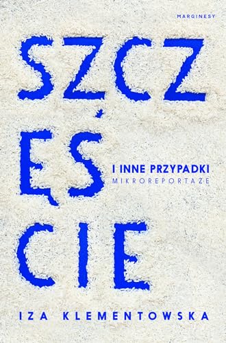 Szczęście i inne przypadki: Mikroreportaże
