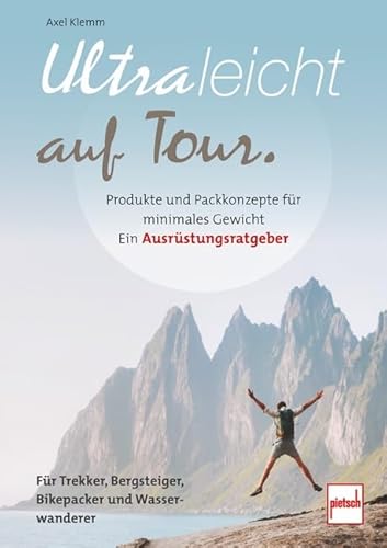 Ultraleicht auf Tour: Produkte und Packkonzepte für minimales Gewicht. Ein Ausrüstungsratgeber von Motorbuch Verlag