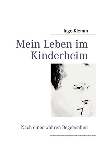 Mein Leben im Kinderheim: Nach einer wahren Begebenheit von Books on Demand GmbH