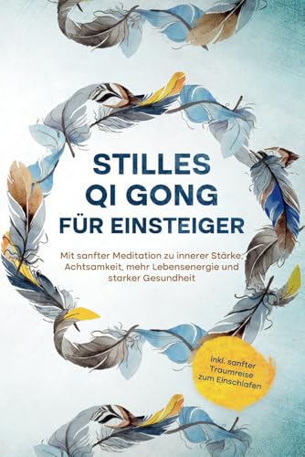 Stilles Qi Gong für Einsteiger: Mit sanfter Meditation zu innerer Stärke, Achtsamkeit, mehr Lebensenergie und starker Gesundheit | inkl. sanfter Traumreise zum Einschlafen von edition Kraft der Gedanken