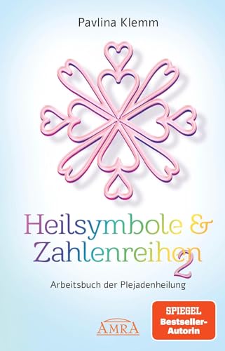 Heilsymbole & Zahlenreihen Band 2: Das neue Arbeitsbuch der Plejadenheilung (von der SPIEGEL-Bestseller-Autorin) (Pavlina Klemms Plejadenbücher)