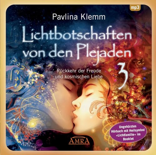 Lichtbotschaften von den Plejaden Band 3 (Ungekürzte Lesung und Heilsymbol "Lichtfamilie"): Rückkehr der Freude und kosmischen Liebe von AMRA Verlag