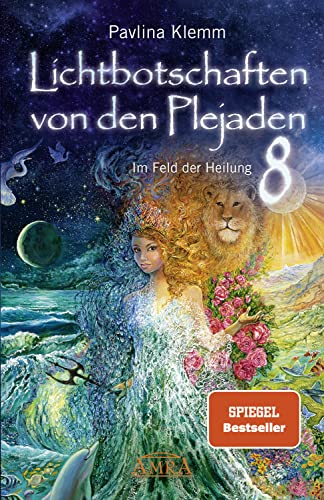 Lichtbotschaften von den Plejaden Band 8: Im Feld der Heilung (Pavlina Klemms Plejadenbücher)