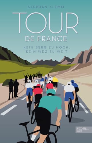 Tour de France: Kein Berg zu hoch, kein Weg zu weit - Das neue große Standardwerk zur härtesten Radrundfahrt der Welt Tour de France: Kein Berg zu hoch, kein Weg zu weit - Das neue große Standardwerk zur härtesten Radrundfahrt der Welt von Edel Sports