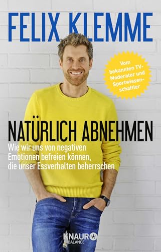 Natürlich abnehmen: Wie wir uns von negativen Emotionen befreien können, die unser Essverhalten beherrschen Natürlich abnehmen: Wie wir uns von negativen Emotionen befreien können, die unser Essverhalten beherrschen von Droemer Knaur*