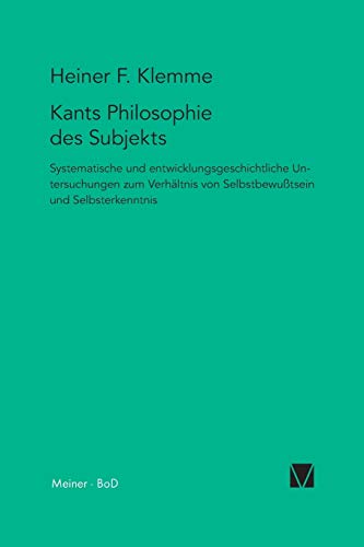 Kant-Forschungen 7. Kants Philosophie des Subjekts. Systematische Untersuchungen zum Verhältnis von Selbstbewußtsein und Selbsterkenntnis.: ... von Selbstbewusstsein und Selbsterkenntnis