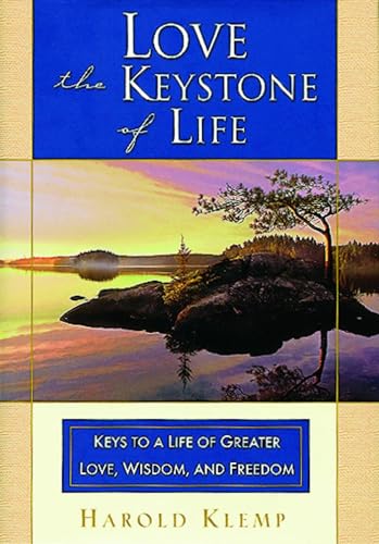 Love -The Keystone of Life: Keys to a Life of Greater Love, Wisdom and Freedom