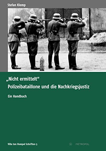 „Nicht ermittelt“: Polizeibataillone und die Nachkriegsjustiz. Ein Handbuch (Villa ten Hompel Schriften) von Metropol Verlag