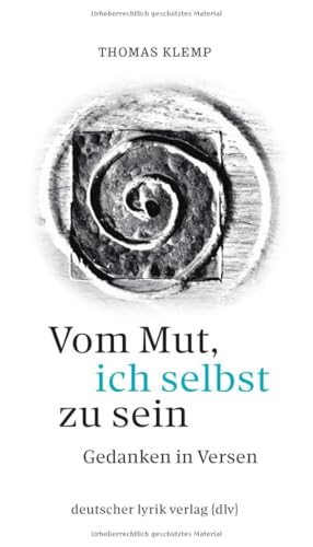Vom Mut, ich selbst zu sein: Gedanken in Versen (deutscher lyrik verlag)