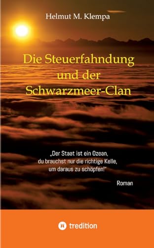Die Steuerfahndung und der Schwarzmeer-Clan: Der Staat ist ein Ozean, du brauchst nur die richtige Kelle, um daraus zu schöpfen