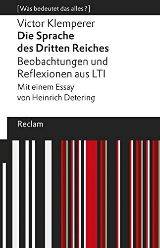 Die Sprache des Dritten Reiches. Beobachtungen und Reflexionen aus LTI. Mit einem Essay von Heinrich Detering. [Was bedeutet das alles?]: Klemperer, Victor – 14065 (Reclams Universal-Bibliothek) von Reclam Philipp Jun.