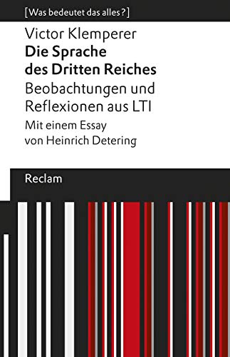 Die Sprache des Dritten Reiches. Beobachtungen und Reflexionen aus LTI: Mit einem Essay von Heinrich Detering. [Was bedeutet das alles?] (Reclams Universal-Bibliothek)