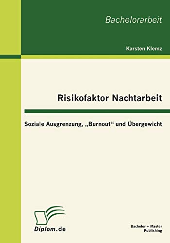 Risikofaktor Nachtarbeit: Soziale Ausgrenzung, „Burnout“ und Übergewicht