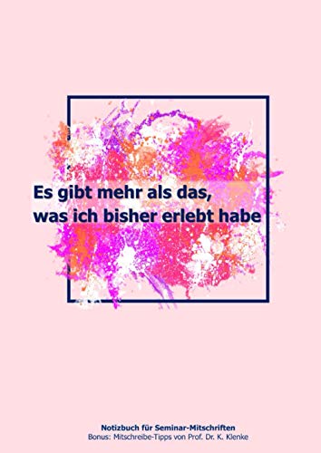 Es gibt mehr als das, was ich bisher erlebt habe: Notizbuch für Seminar-Mitschriften | Bonus: Mitschreibe-Tipps von Prof. Dr. K. Klenke Es gibt mehr als das, was ich bisher erlebt habe: Notizbuch für Seminar-Mitschriften | Bonus: Mitschreibe-Tipps von Prof. Dr. K. Klenke