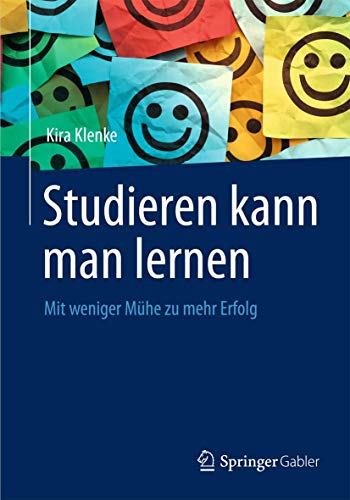 Studieren Kann Man Lernen: Mit Weniger Mühe Zu Mehr Erfolg (German Edition)