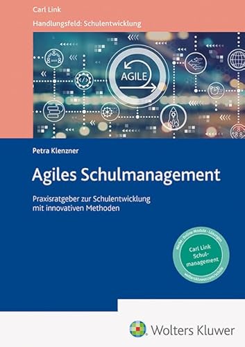 Agiles Schulmanagement: Praxisratgeber zur Schulentwicklung mit innovativen Methoden (Handlungsfeld: Schulentwicklung) von Link, Carl