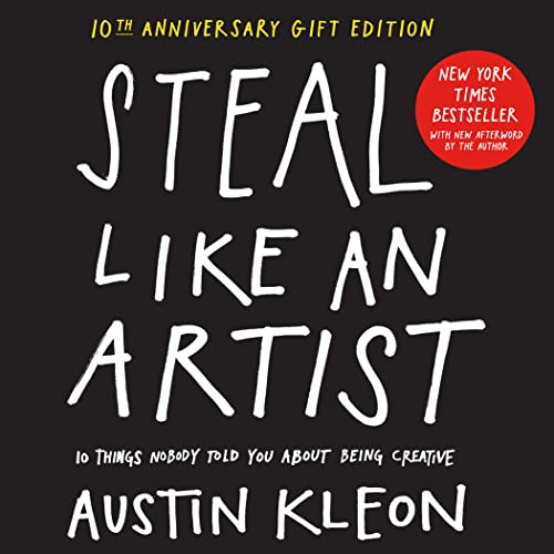 Steal Like an Artist 10th Anniversary Gift Edition with a New Afterword by the Author: 10 Things Nobody Told You About Being Creative (Austin Kleon) von Workman Publishing