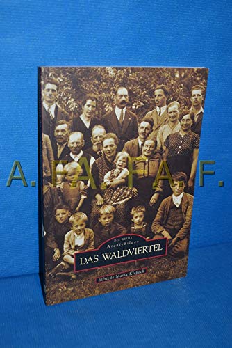 Das Waldviertel. Historischer Bildband mit faszinierenden historischen Fotografien einer vielfältigen Region in Niederösterreich zwischen Gmünd, ... an der Thaya und Zwettl (Sutton Archivbilder)