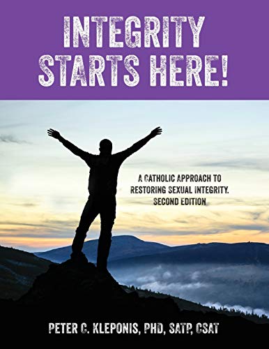 Integrity Starts Here! A Catholic Approach to Restoring Sexual Integrity. Second Edition von Outskirts Press