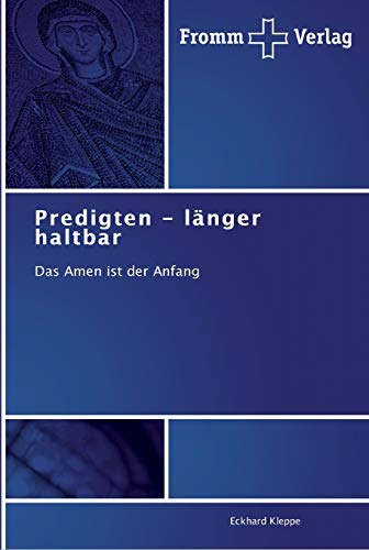Predigten - länger haltbar: Das Amen ist der Anfang