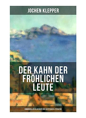 Der Kahn der fröhlichen Leute (Humorvoller Klassiker der Deutschen Literatur): Humorvoller Klassiker der Deutschen Literatur von Musaicum Books