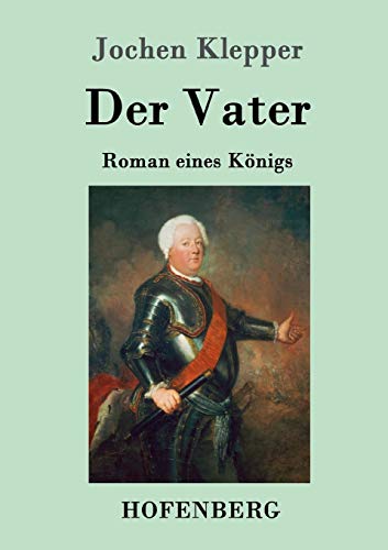 Der Vater: Roman eines Königs