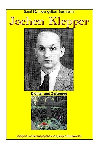 Jochen Klepper - Dichter und Zeitzeuge: Band 81 in der gelben Buchreihe bei Juergen Ruszkowski (gelbe Buchreihe, Band 81)