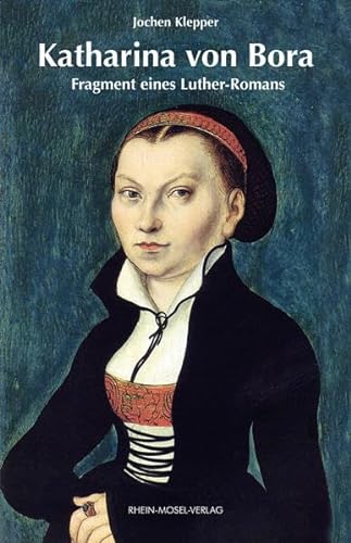 Katharina von Bora: Fragment eines Luther-Romans