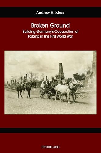 Broken Ground: Building Germany’s Occupation of Poland in the First World War (German Studies in America, Band 80) von Peter Lang