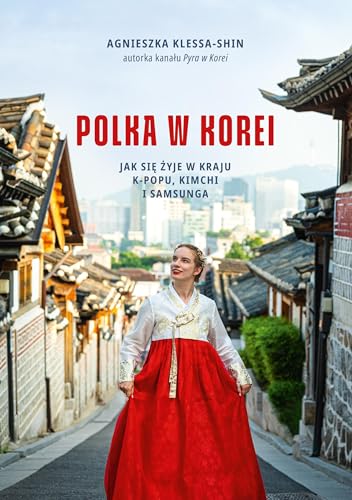 Polka w Korei Jak się żyje w kraju K-popu, kimchi i Samsunga von Znak