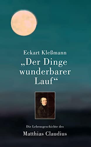 Der Dinge wunderbarer Lauf: Die Lebensgeschichte des Matthias Claudius Der Dinge wunderbarer Lauf: Die Lebensgeschichte des Matthias Claudius von TvR Medienverlag