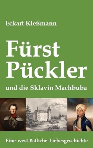 Fürst Pückler und die Sklavin Machbuba: Eine west-östliche Liebesgeschichte von TvR Medienverlag