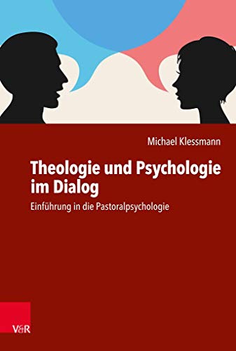 Theologie und Psychologie im Dialog: Einführung in die Pastoralpsychologie von Vandenhoeck + Ruprecht