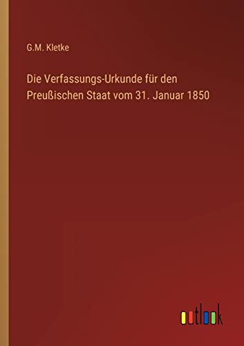 Die Verfassungs-Urkunde für den Preußischen Staat vom 31. Januar 1850