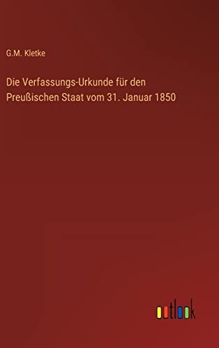 Die Verfassungs-Urkunde für den Preußischen Staat vom 31. Januar 1850 von Outlook Verlag