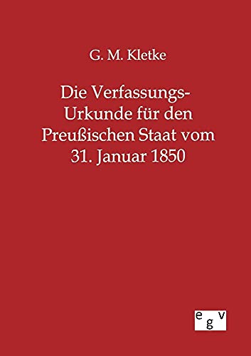Die Verfassungs-Urkunde für den Preußischen Staat vom 31. Januar 1850 von Europ.Geschichtsverlag