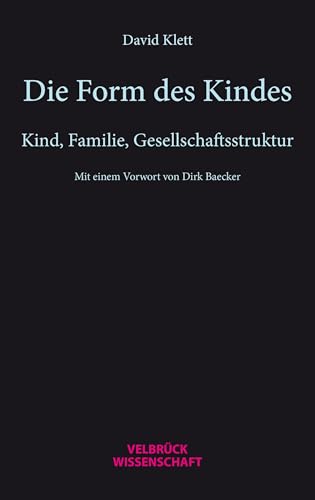 Die Form des Kindes: Kind, Familie, Gesellschaftsstruktur von Velbrück