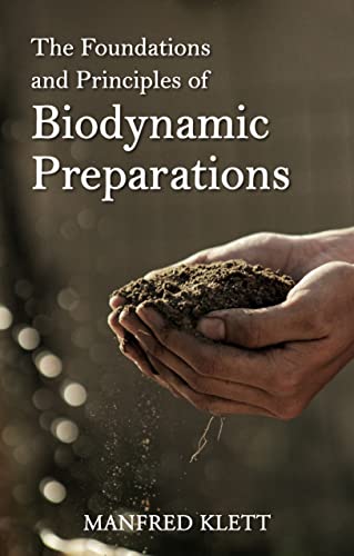 The Foundations and Principles of Biodynamic Preparations: An Essential Guide to Foundations and Practice