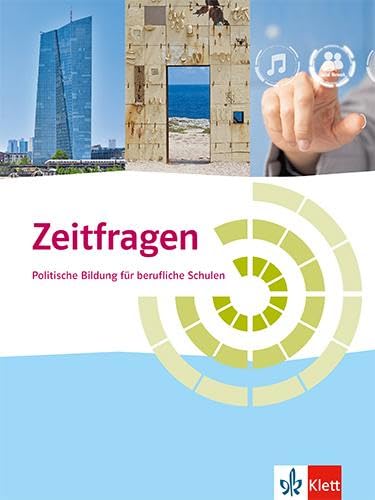 Zeitfragen. Politische Bildung für berufliche Schulen: Schulbuch: Politische Bildung für berufliche Schulen. Schülerbuch Zeitfragen. Politische Bildung für berufliche Schulen: Schulbuch: Politische Bildung für berufliche Schulen. Schülerbuch