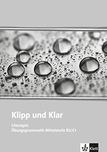 Klipp und Klar: Übungsgrammatik Mittelstufe Deutsch (B2/C1). Lösungen. Lösungen von Klett