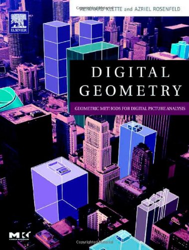 Digital Geometry: Geometrick Methods for Digital Picture Analysis (Morgan Kaufmann Series in Computer Graphics and Geometric Modeling)