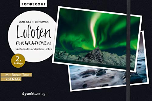 Lofoten fotografieren: Im Bann des arktischen Lichts (Fotoscout – Der Reiseführer für Fotografen) von Dpunkt.Verlag GmbH