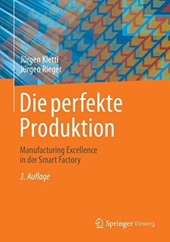 Die perfekte Produktion: Manufacturing Excellence in der Smart Factory von Springer Vieweg