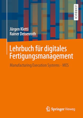 Lehrbuch für digitales Fertigungsmanagement: Manufacturing Execution Systems - MES von Springer-Verlag GmbH