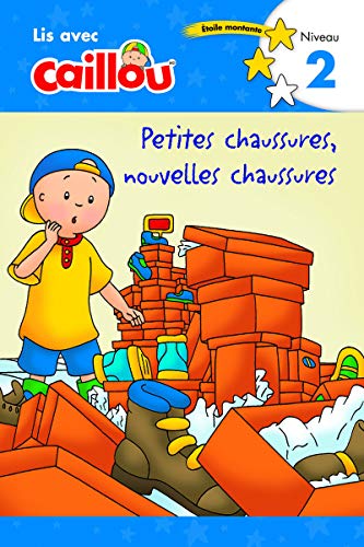 Caillou: Petites chaussures, nouvelles chaussures - Lis avec Caillou, Niveau 2 (French edition of Caillou: Old Shoes, New Shoes): Petites chaussures, ... Old Shoes, New Shoes) (Read with Caillou)