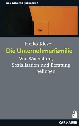 Die Unternehmerfamilie: Wie Wachstum, Sozialisation und Beratung gelingen (Management) von Auer-System-Verlag, Carl