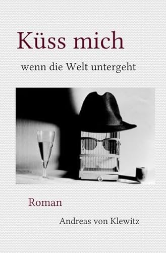 Küss mich wenn die Welt untergeht: Die merkwürdigen Erlebnisse des Kommissars Ivar Gullemose in der Endzeit von epubli GmbH
