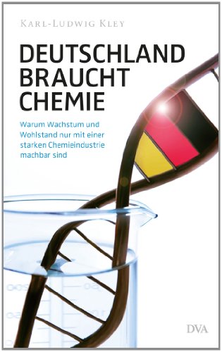 Deutschland braucht Chemie: Warum Wachstum und Wohlstand nur mit einer starken Chemieindustrie machbar sind. Hrsg. v. Verband der Chemischen Industrie e. V. (VCI)